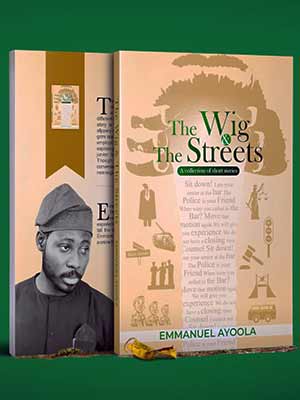Book On ‘The Wig And The Streets’ A Collection On The Travails Of Practicing Law In Nigeria [Order Your Copy]