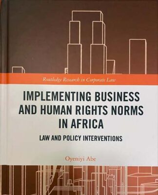 Book On ”Implementing Business And Human Rights Norms In Africa: Law And Policy Interventions” Now On Sale